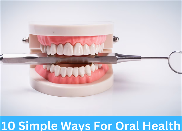 10 Simple Ways for Oral Health