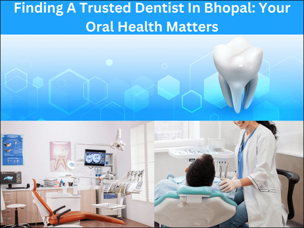 Finding a Trusted Dentist in Bhopal: Your Oral Health Matters