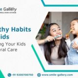 Healthy Habits for Kids Teaching Your Kids Good Oral Care