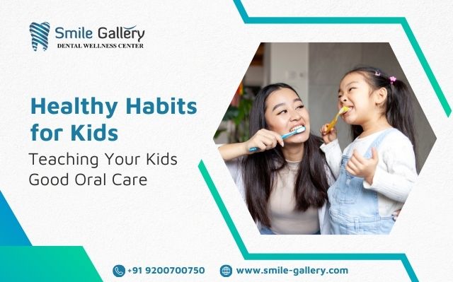 Healthy Habits for Kids Teaching Your Kids Good Oral Care