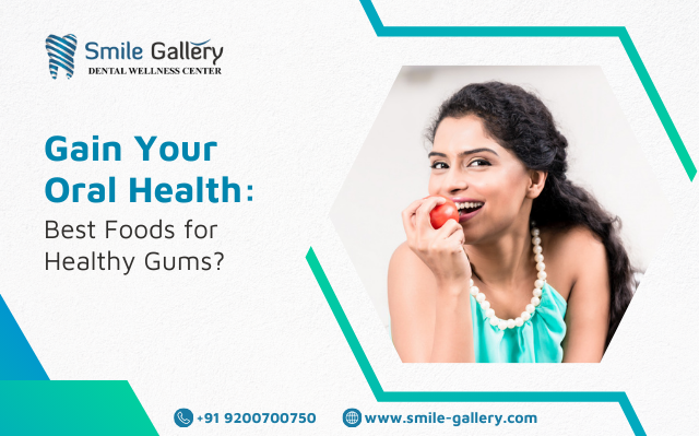 Gain Your Oral Health Best Foods for Healthy Gums