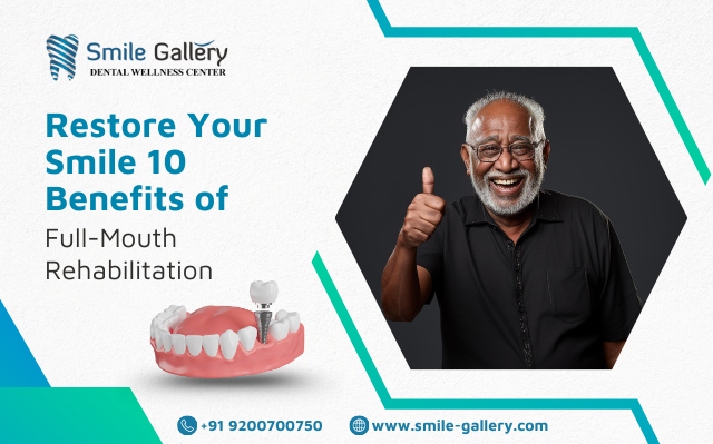 Restore Your Smile 10 Benefits of Full Mouth Rehabilitation