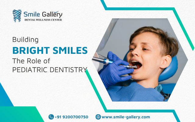 Building Bright Smiles The Role of Pediatric Dentistry