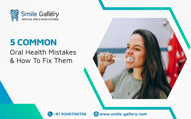 5 Common Oral Health Mistakes & How To Fix Them