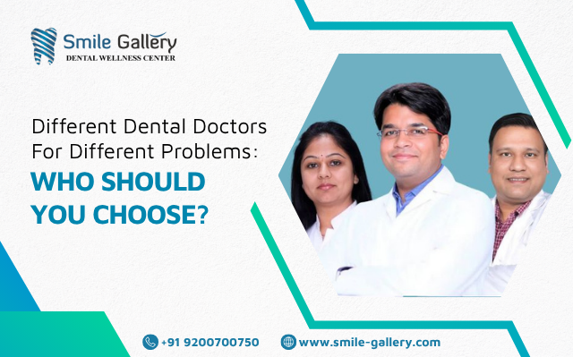 Different Dental Doctors For Different Problems: Who Should You Choose?