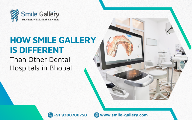 How Smile Gallery Is Different Than Other Dental Hospitals in Bhopal