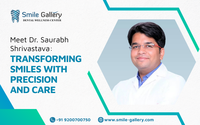 Meet Dr. Saurabh Shrivastava: Transforming Smiles with Precision and Care