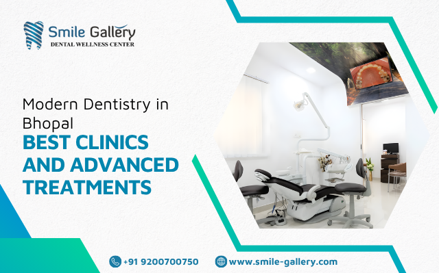 Modern Dentistry in Bhopal: Best Clinics and Advanced Treatments