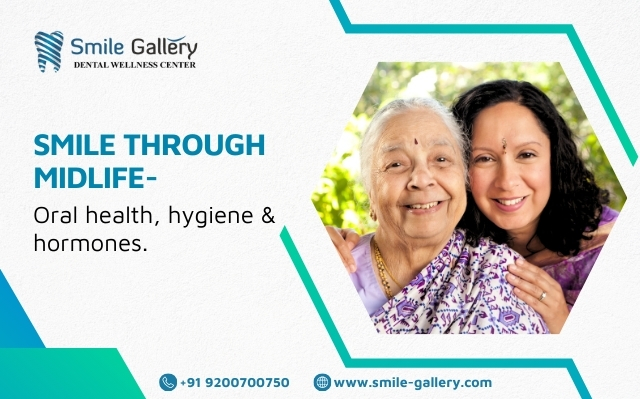Smile Through Midlife- Oral Health, Hygiene & Hormones.