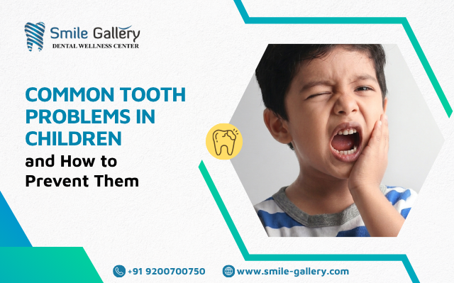 Common Tooth Problems in Children and How to Prevent Them